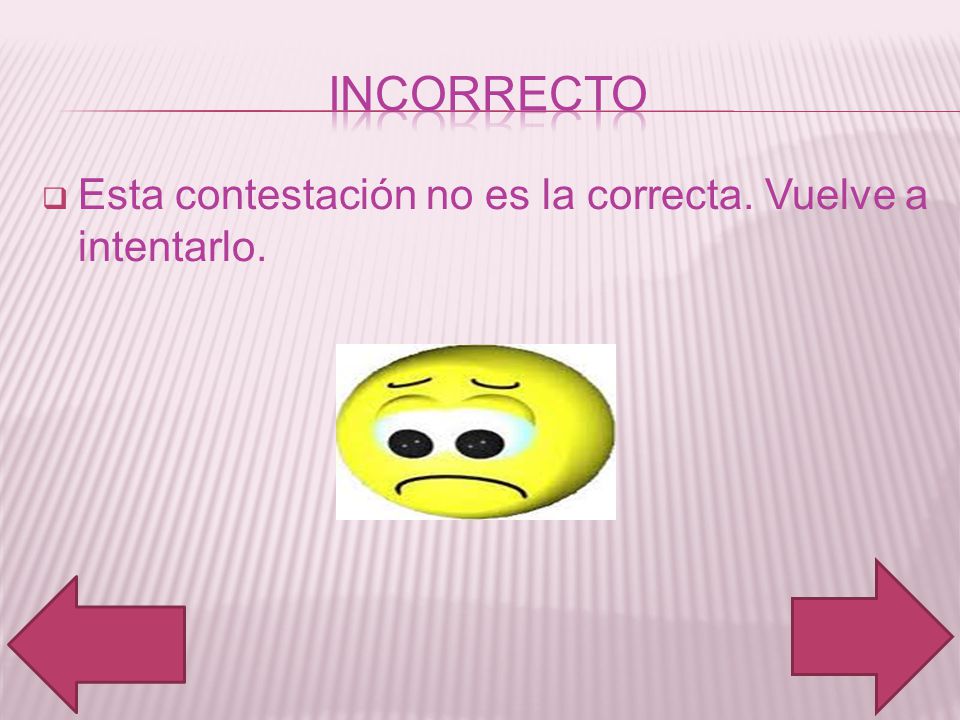 incorrecto Esta contestación no es la correcta. Vuelve a intentarlo.