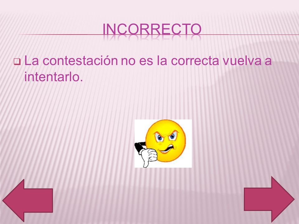 Incorrecto La contestación no es la correcta vuelva a intentarlo.