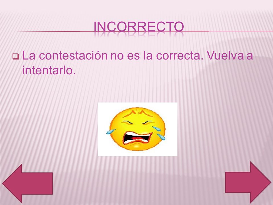 INCORRECTO La contestación no es la correcta. Vuelva a intentarlo.