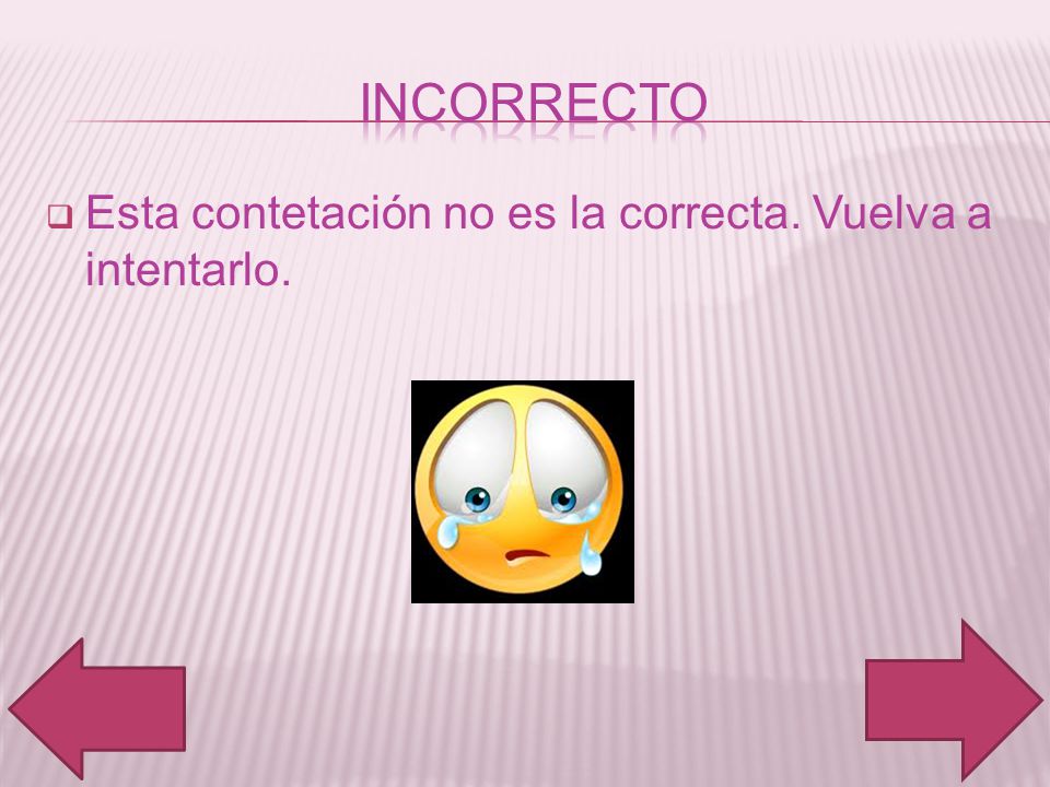 incorrecto Esta contetación no es la correcta. Vuelva a intentarlo.