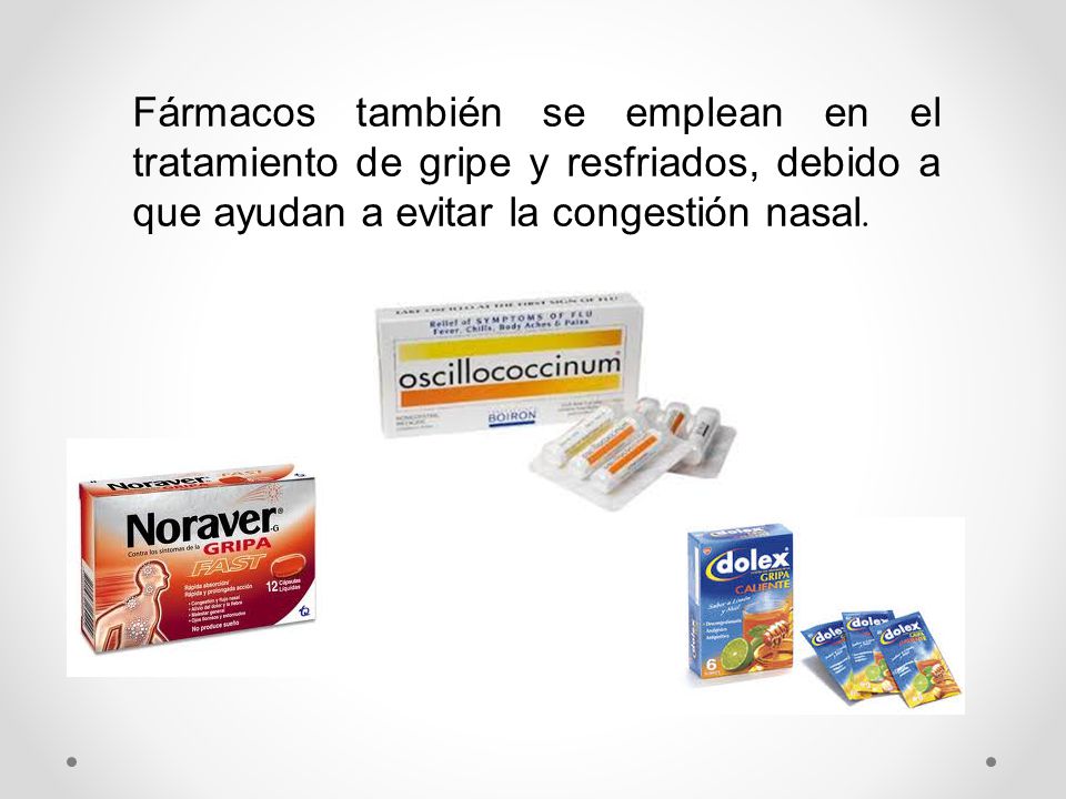 Fármacos también se emplean en el tratamiento de gripe y resfriados, debido a que ayudan a evitar la congestión nasal.