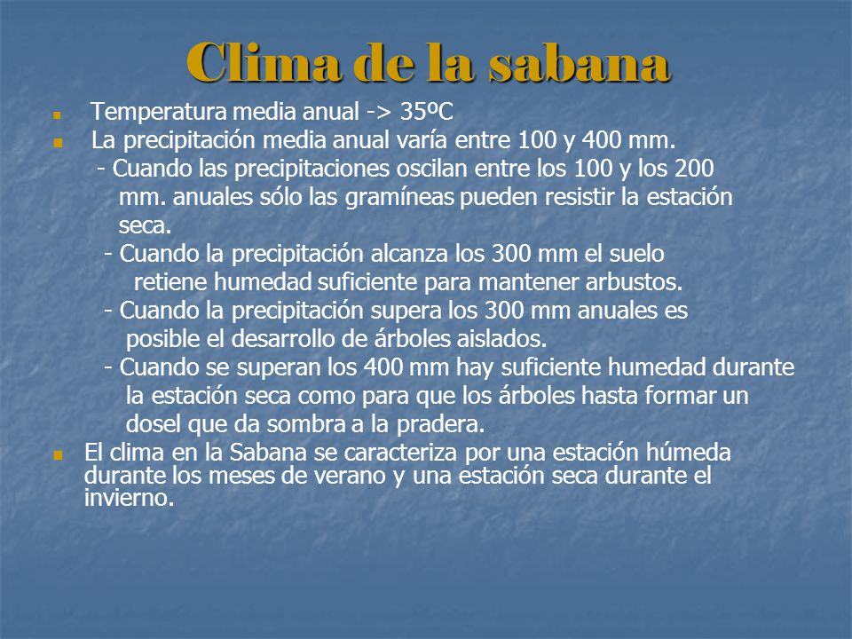 Clima de la sabana Temperatura media anual -> 35ºC. La precipitación media anual varía entre 100 y 400 mm.