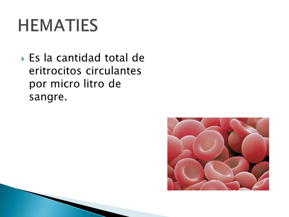 HEMATIES Es la cantidad total de eritrocitos circulantes por micro litro de sangre.
