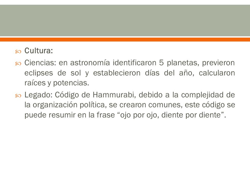 Cultura: Ciencias: en astronomía identificaron 5 planetas, previeron eclipses de sol y establecieron días del año, calcularon raíces y potencias.
