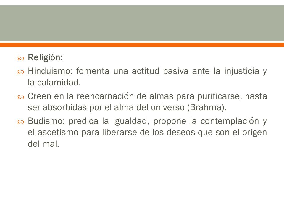 Religión: Hinduismo: fomenta una actitud pasiva ante la injusticia y la calamidad.