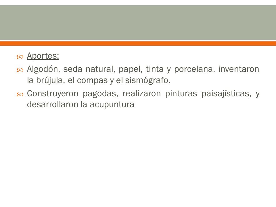 Aportes: Algodón, seda natural, papel, tinta y porcelana, inventaron la brújula, el compas y el sismógrafo.