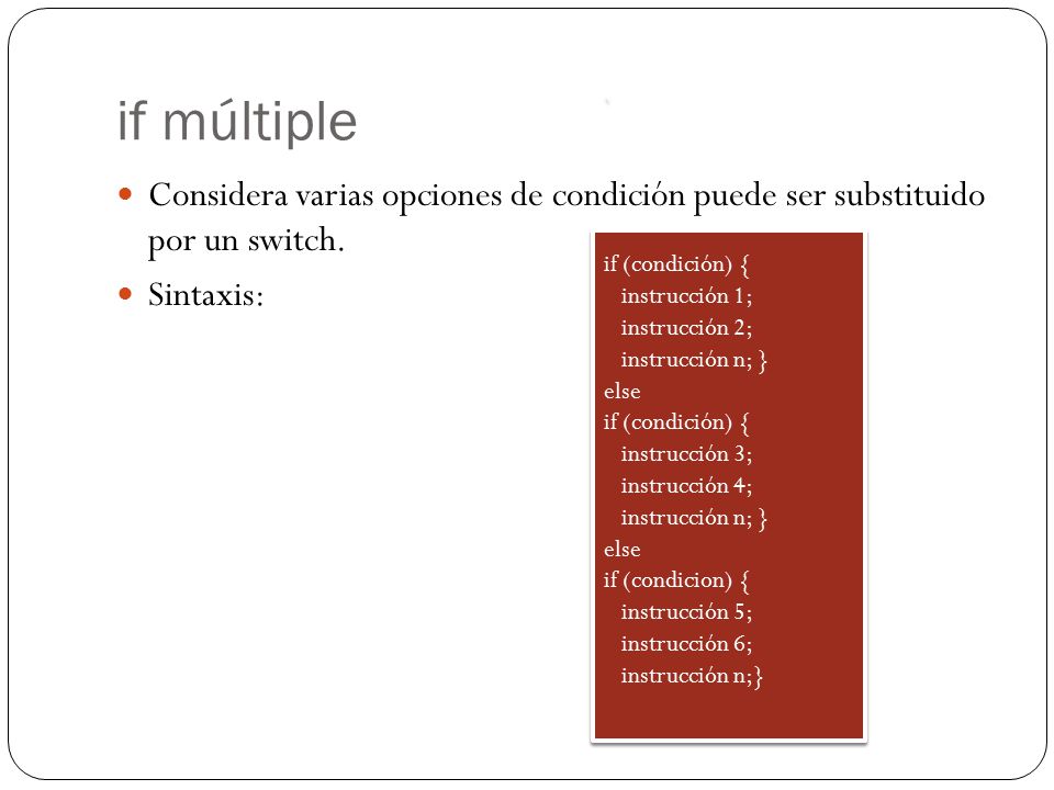 if múltiple Considera varias opciones de condición puede ser substituido por un switch. Sintaxis: