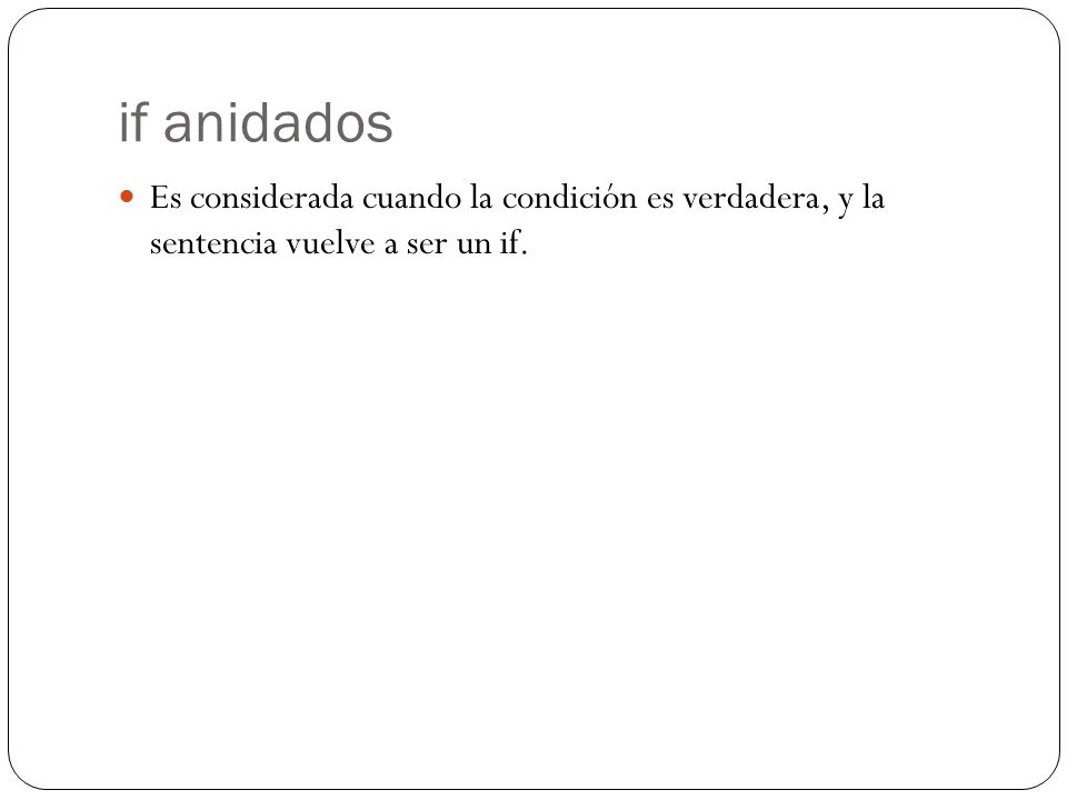 if anidados Es considerada cuando la condición es verdadera, y la sentencia vuelve a ser un if.