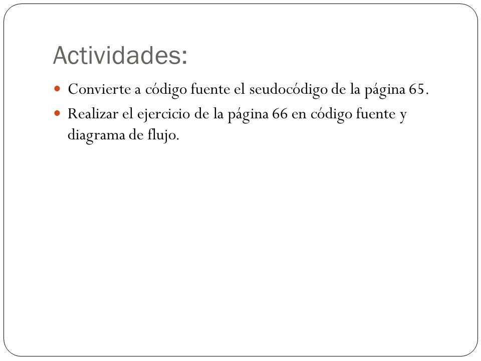 Actividades: Convierte a código fuente el seudocódigo de la página 65.