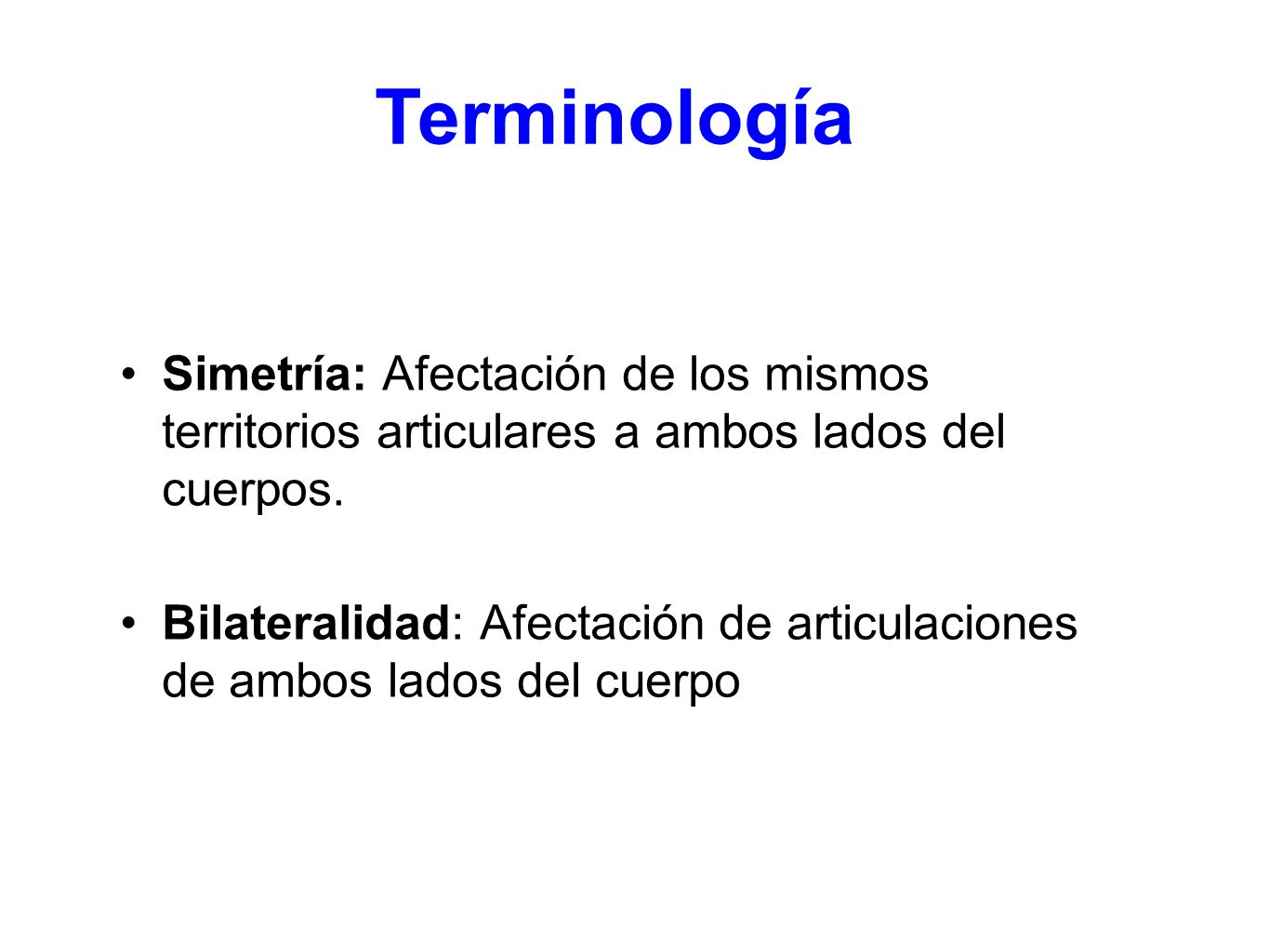 Terminología Simetría: Afectación de los mismos territorios articulares a ambos lados del cuerpos.