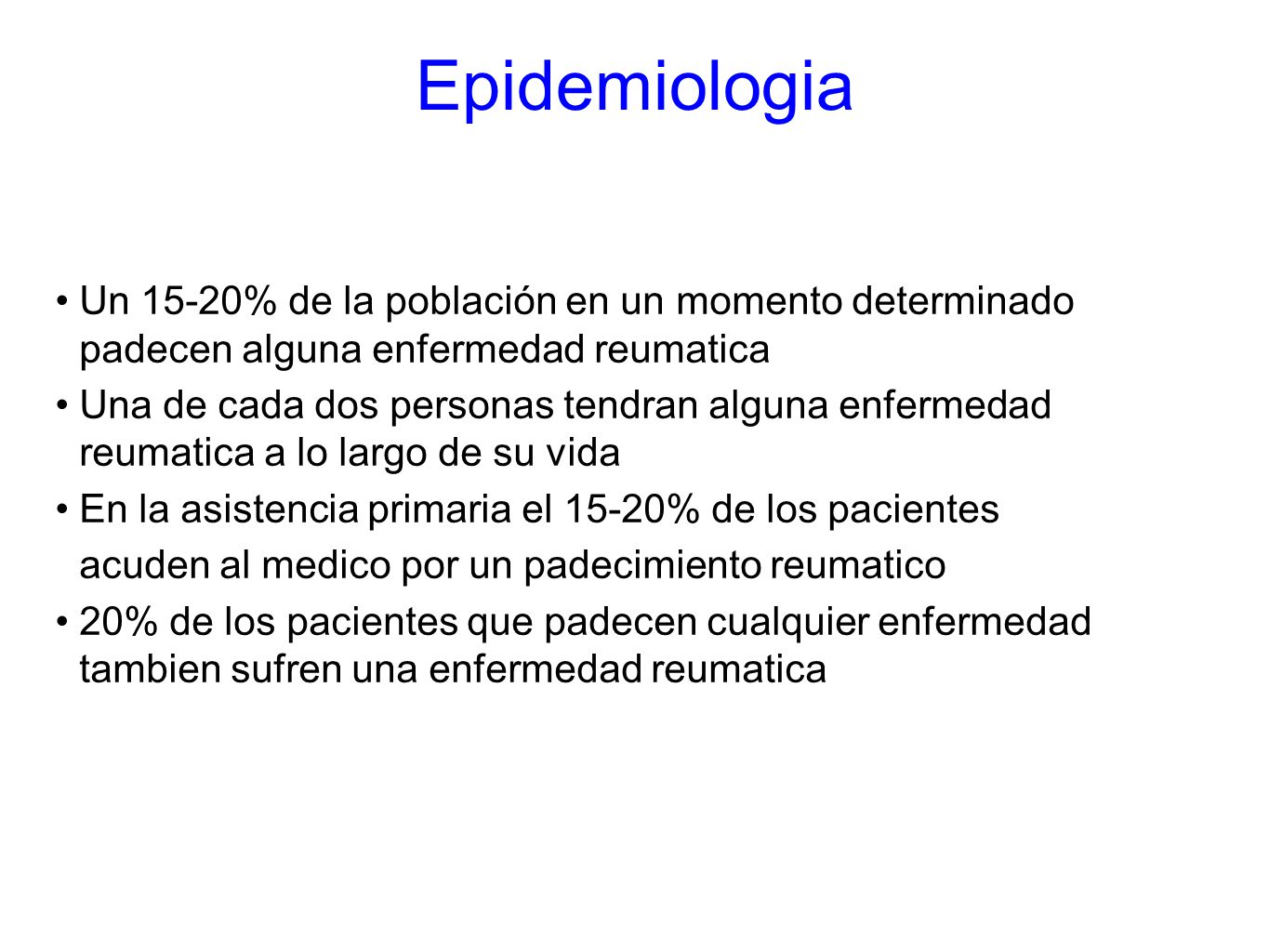 Epidemiologia Un 15-20% de la población en un momento determinado padecen alguna enfermedad reumatica.