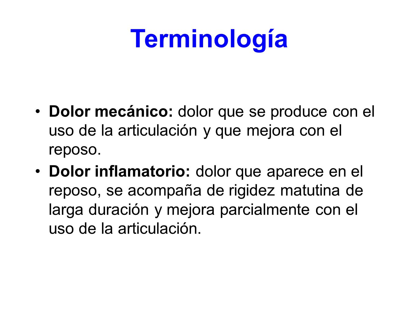 Terminología Dolor mecánico: dolor que se produce con el uso de la articulación y que mejora con el reposo.