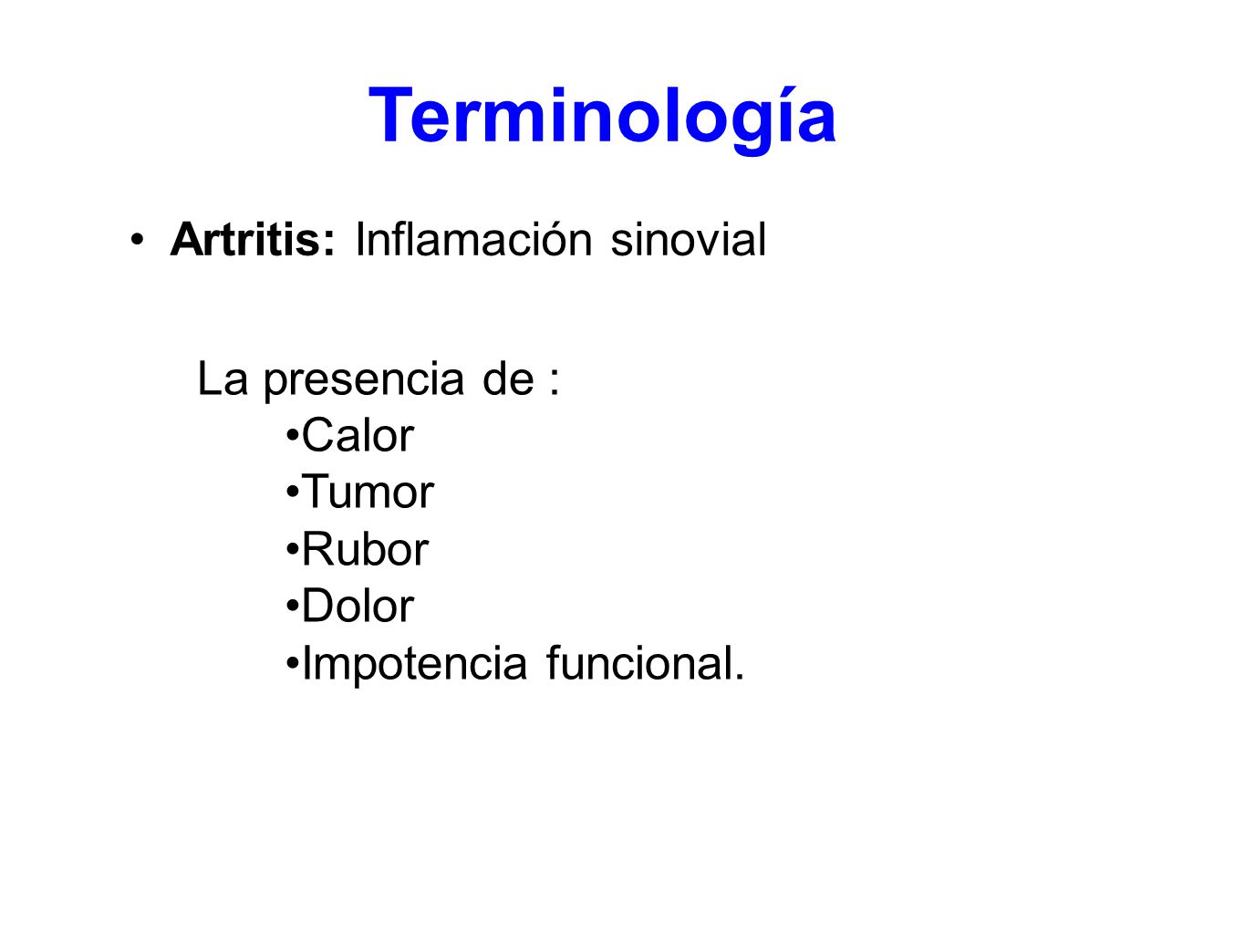 Terminología Artritis: Inflamación sinovial La presencia de : Calor