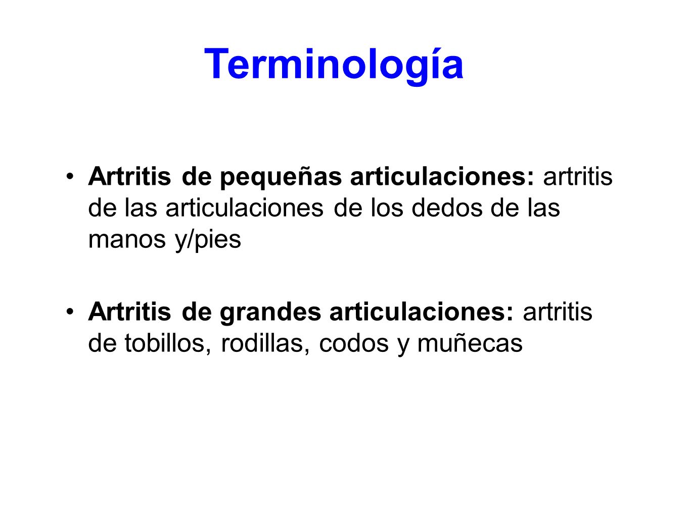 Terminología Artritis de pequeñas articulaciones: artritis de las articulaciones de los dedos de las manos y/pies.