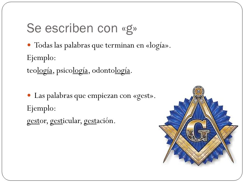Se escriben con «g» Todas las palabras que terminan en «logía».