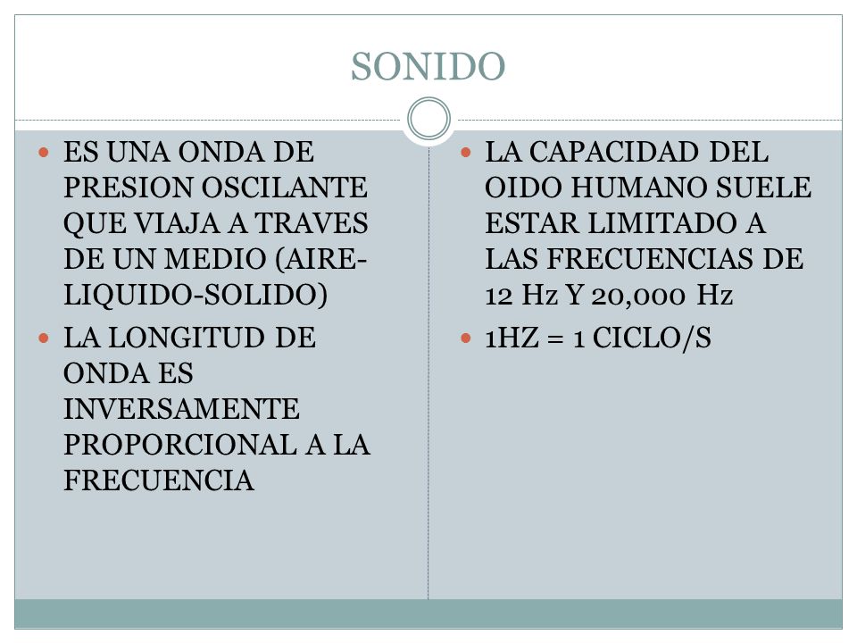 SONIDO ES UNA ONDA DE PRESION OSCILANTE QUE VIAJA A TRAVES DE UN MEDIO (AIRE-LIQUIDO-SOLIDO)