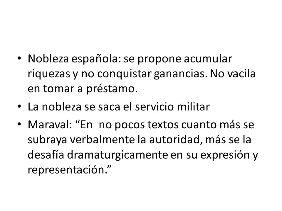 Nobleza española: se propone acumular riquezas y no conquistar ganancias. No vacila en tomar a préstamo.