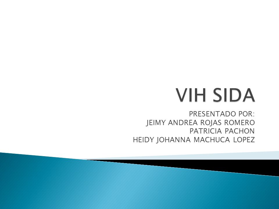 VIH SIDA PRESENTADO POR: JEIMY ANDREA ROJAS ROMERO PATRICIA PACHON