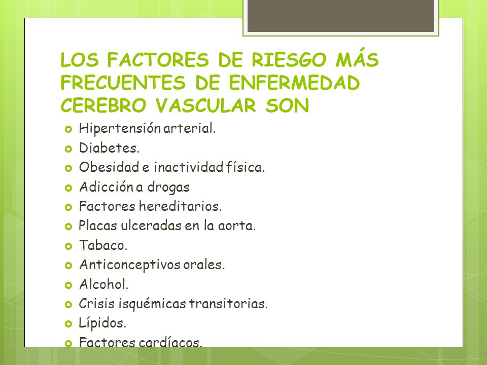 LOS FACTORES DE RIESGO MÁS FRECUENTES DE ENFERMEDAD CEREBRO VASCULAR SON
