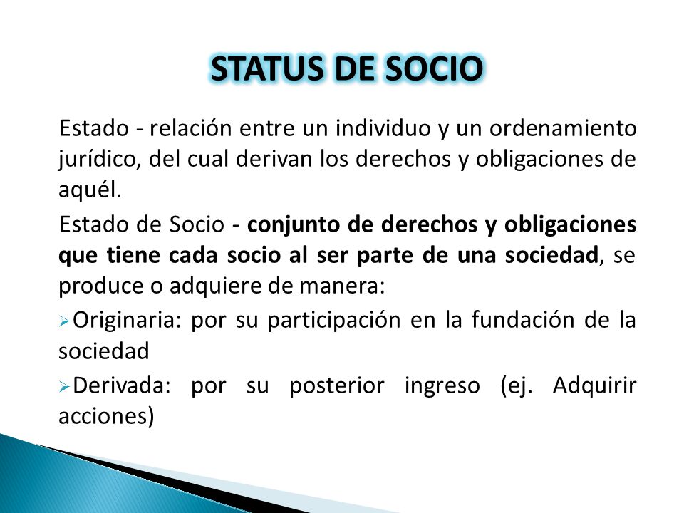STATUS DE SOCIO Estado - relación entre un individuo y un ordenamiento jurídico, del cual derivan los derechos y obligaciones de aquél.