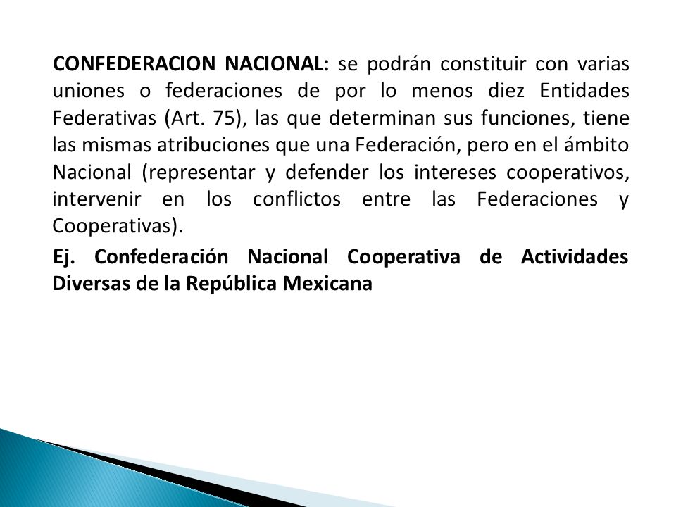 CONFEDERACION NACIONAL: se podrán constituir con varias uniones o federaciones de por lo menos diez Entidades Federativas (Art.