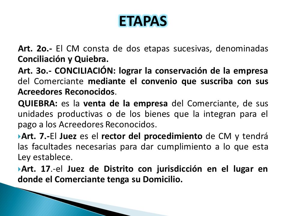 ETAPAS Art. 2o.- El CM consta de dos etapas sucesivas, denominadas Conciliación y Quiebra.