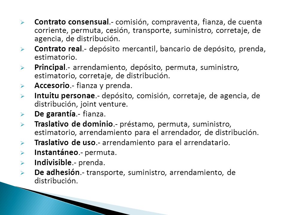 Contrato consensual.- comisión, compraventa, fianza, de cuenta corriente, permuta, cesión, transporte, suministro, corretaje, de agencia, de distribución.