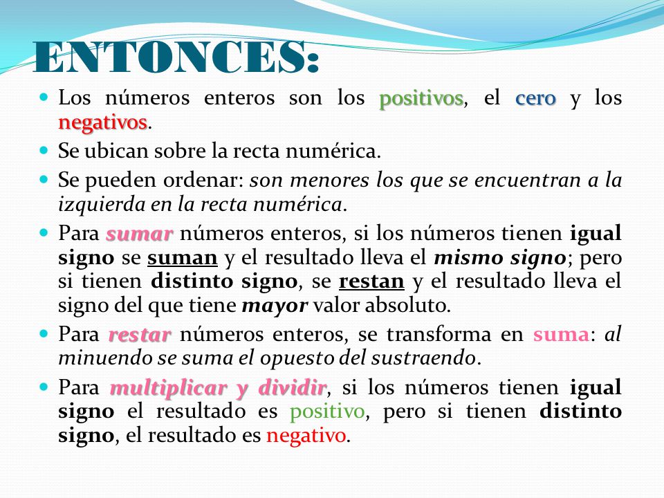 ENTONCES: Los números enteros son los positivos, el cero y los negativos. Se ubican sobre la recta numérica.