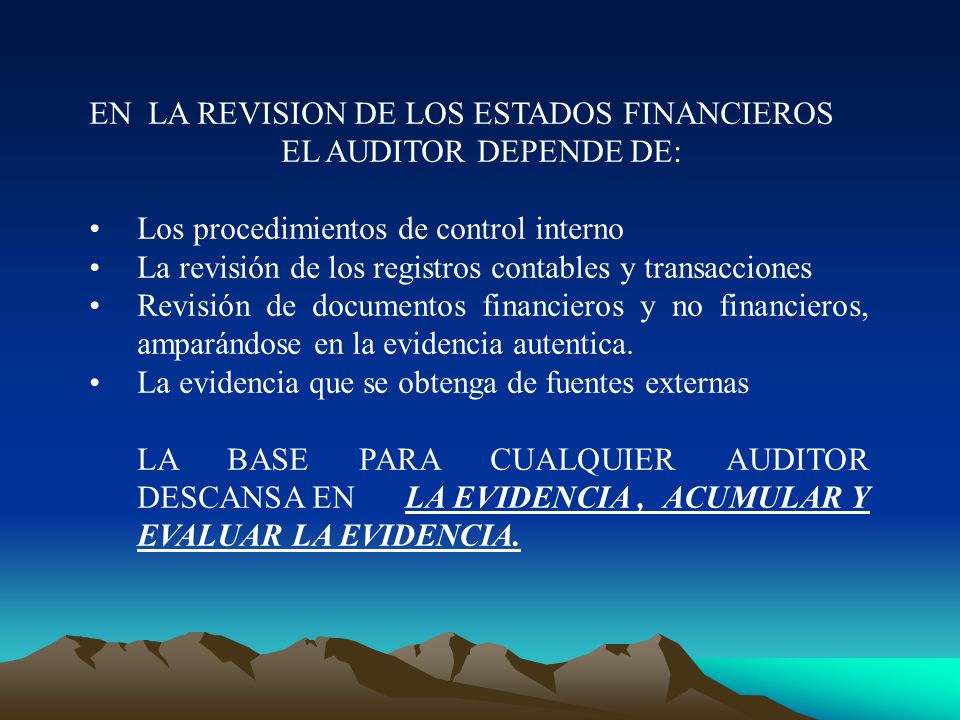 EN LA REVISION DE LOS ESTADOS FINANCIEROS EL AUDITOR DEPENDE DE: