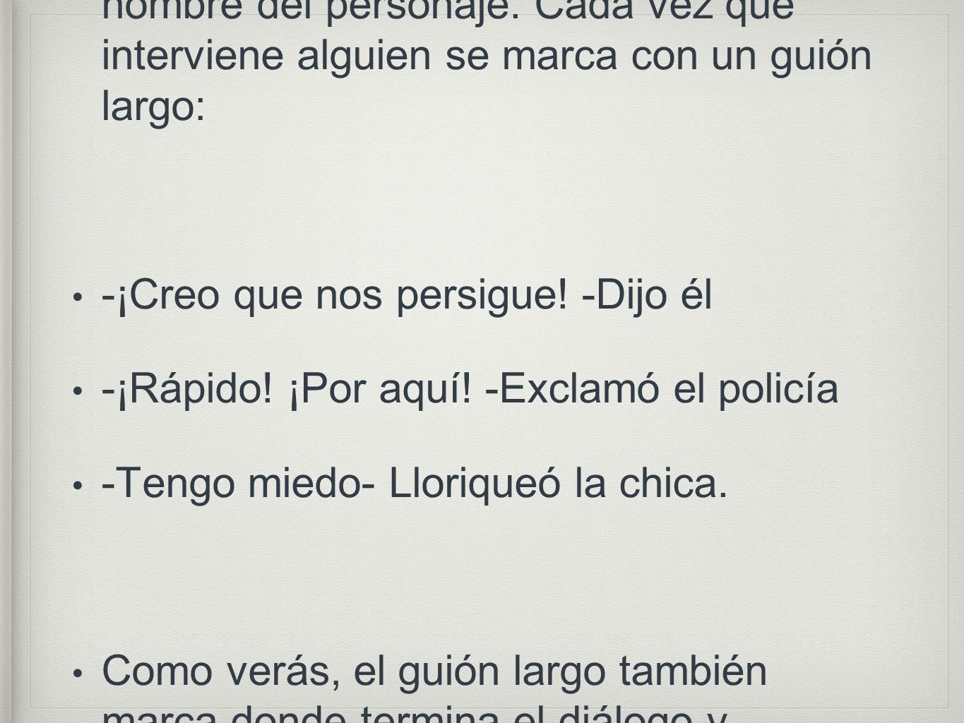 Pero en narraciones, no se escribe el nombre del personaje