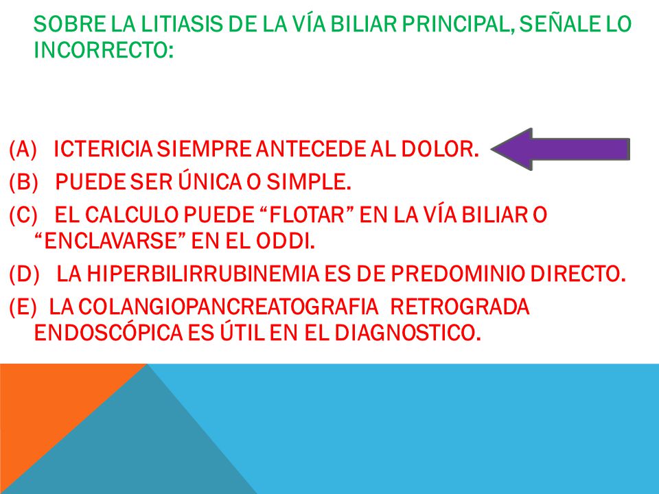 (A) ICTERICIA SIEMPRE ANTECEDE AL DOLOR. (B) PUEDE SER ÚNICA O SIMPLE.