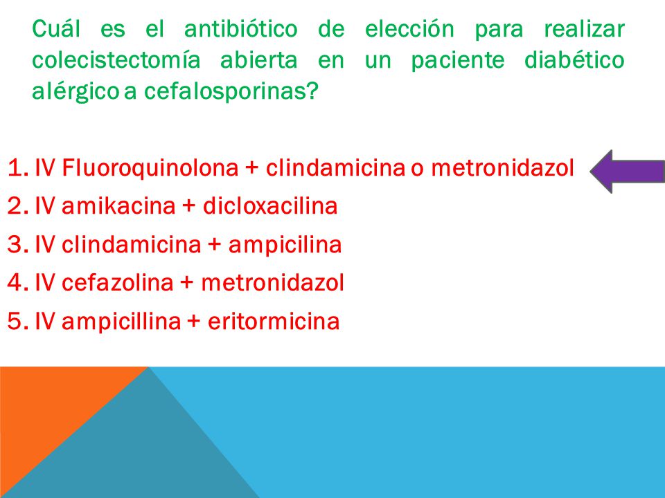 Cuál es el antibiótico de elección para realizar colecistectomía abierta en un paciente diabético alérgico a cefalosporinas.