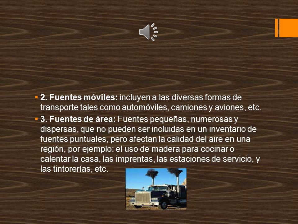 2. Fuentes móviles: incluyen a las diversas formas de transporte tales como automóviles, camiones y aviones, etc.