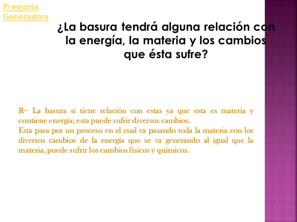 Pregunta Generadora ¿La basura tendrá alguna relación con la energía, la materia y los cambios que ésta sufre