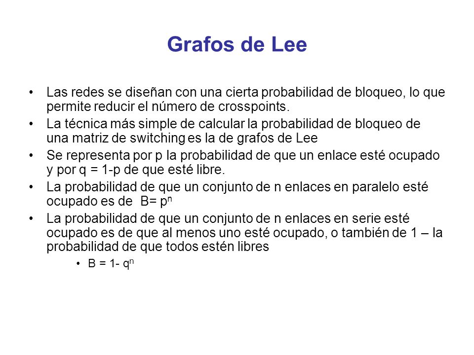 Grafos de Lee Las redes se diseñan con una cierta probabilidad de bloqueo, lo que permite reducir el número de crosspoints.