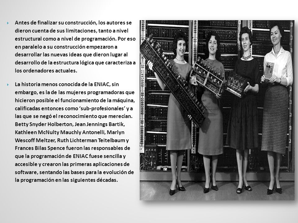 Antes de finalizar su construcción, los autores se dieron cuenta de sus limitaciones, tanto a nivel estructural como a nivel de programación. Por eso en paralelo a su construcción empezaron a desarrollar las nuevas ideas que dieron lugar al desarrollo de la estructura lógica que caracteriza a los ordenadores actuales.