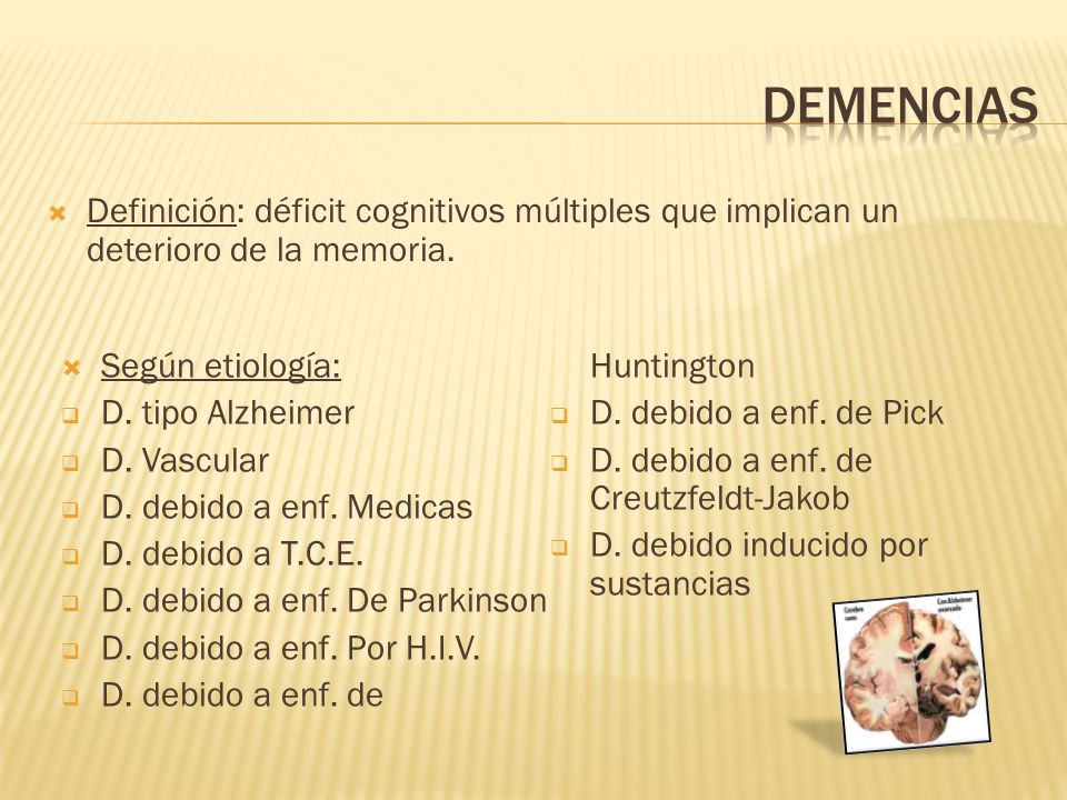 demencias Definición: déficit cognitivos múltiples que implican un deterioro de la memoria. Según etiología: