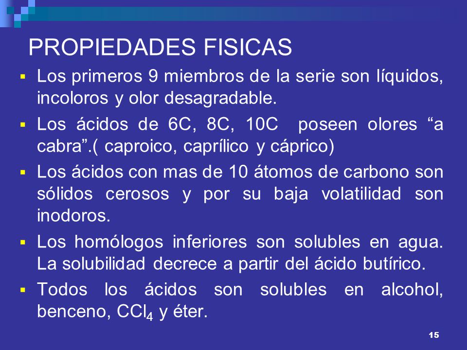 PROPIEDADES FISICAS Los primeros 9 miembros de la serie son líquidos, incoloros y olor desagradable.