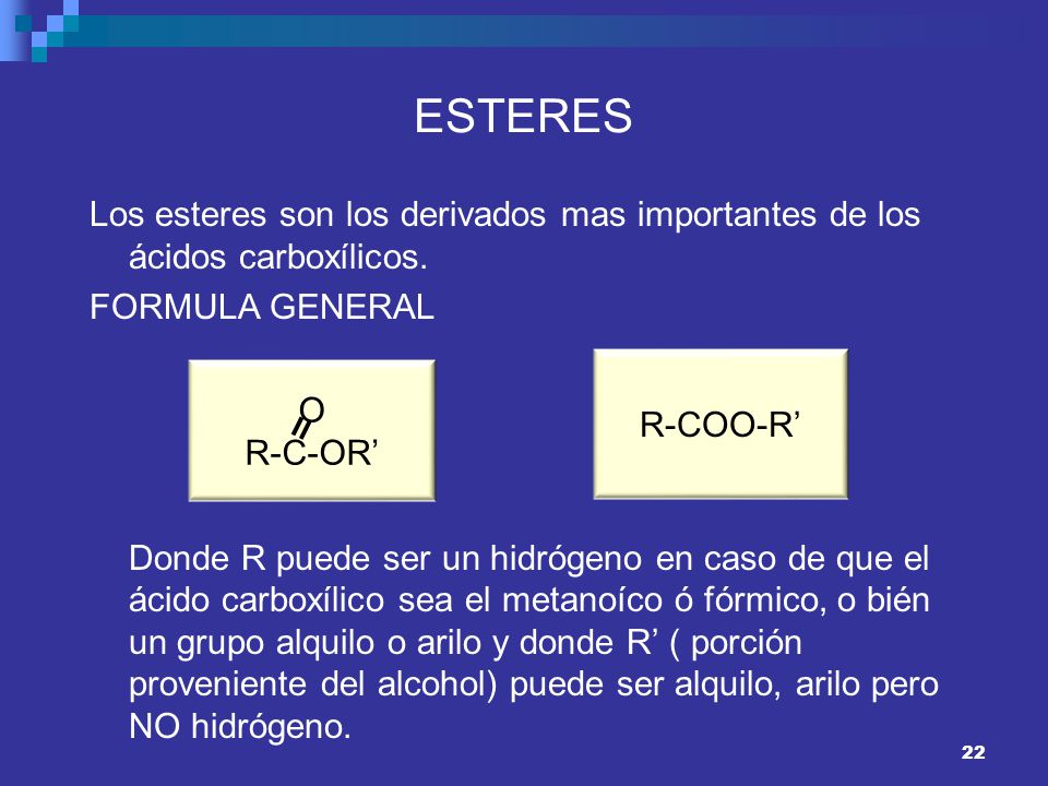 ESTERES Los esteres son los derivados mas importantes de los ácidos carboxílicos. FORMULA GENERAL.