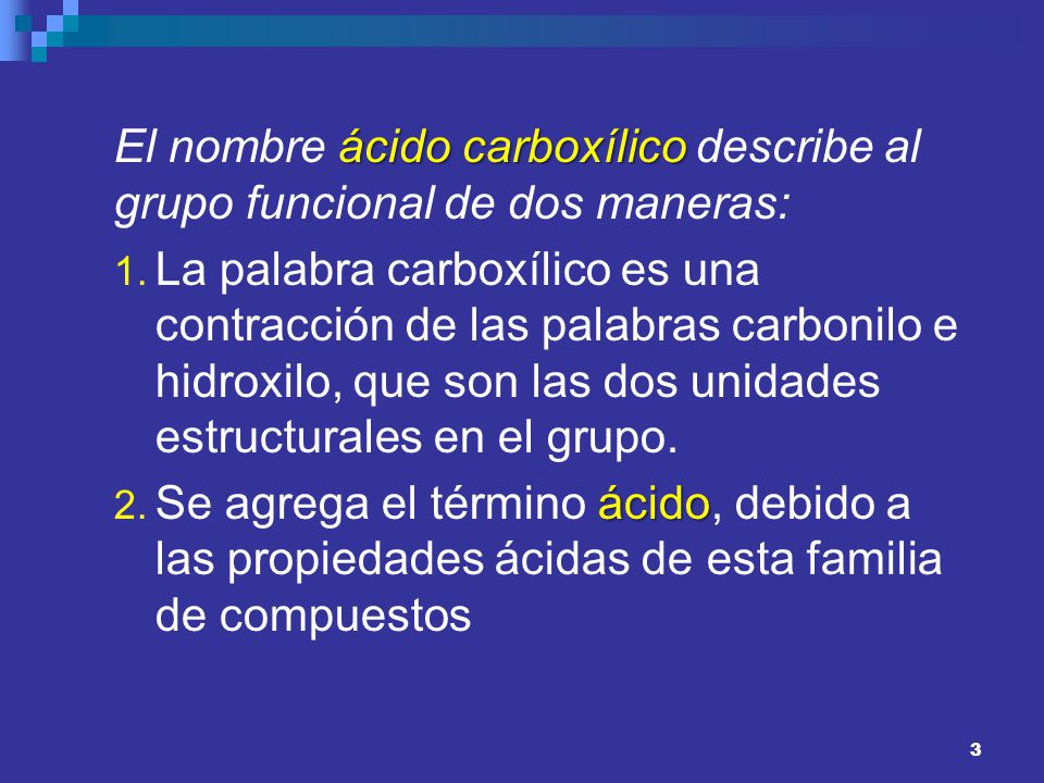 El nombre ácido carboxílico describe al grupo funcional de dos maneras: