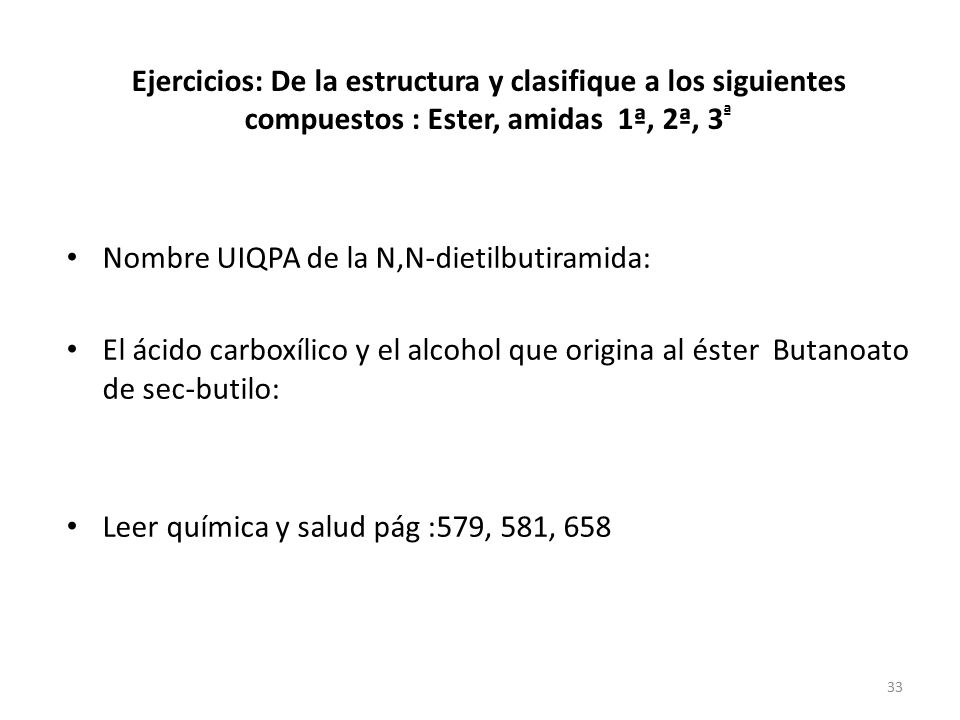 Ejercicios: De la estructura y clasifique a los siguientes compuestos : Ester, amidas 1ª, 2ª, 3ª