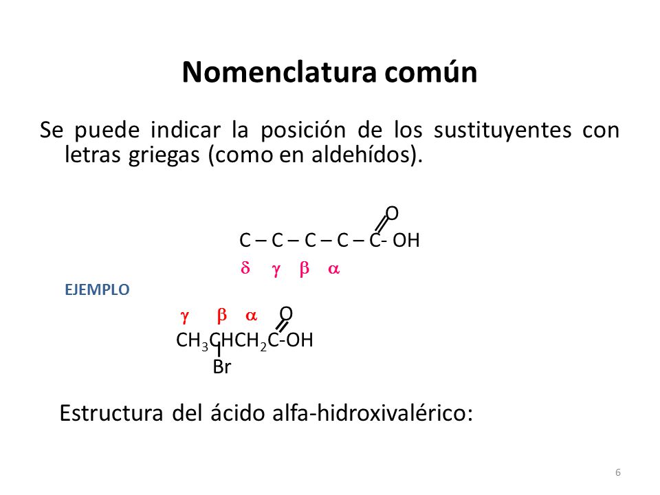 Nomenclatura común Se puede indicar la posición de los sustituyentes con letras griegas (como en aldehídos).