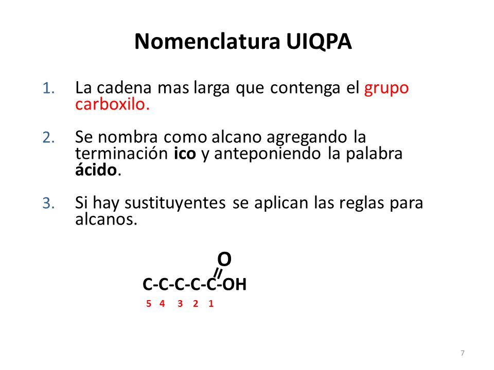 Nomenclatura UIQPA La cadena mas larga que contenga el grupo carboxilo.