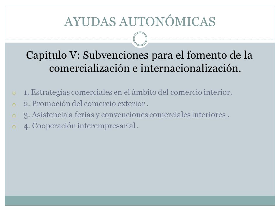 AYUDAS AUTONÓMICAS Capitulo V: Subvenciones para el fomento de la comercialización e internacionalización.