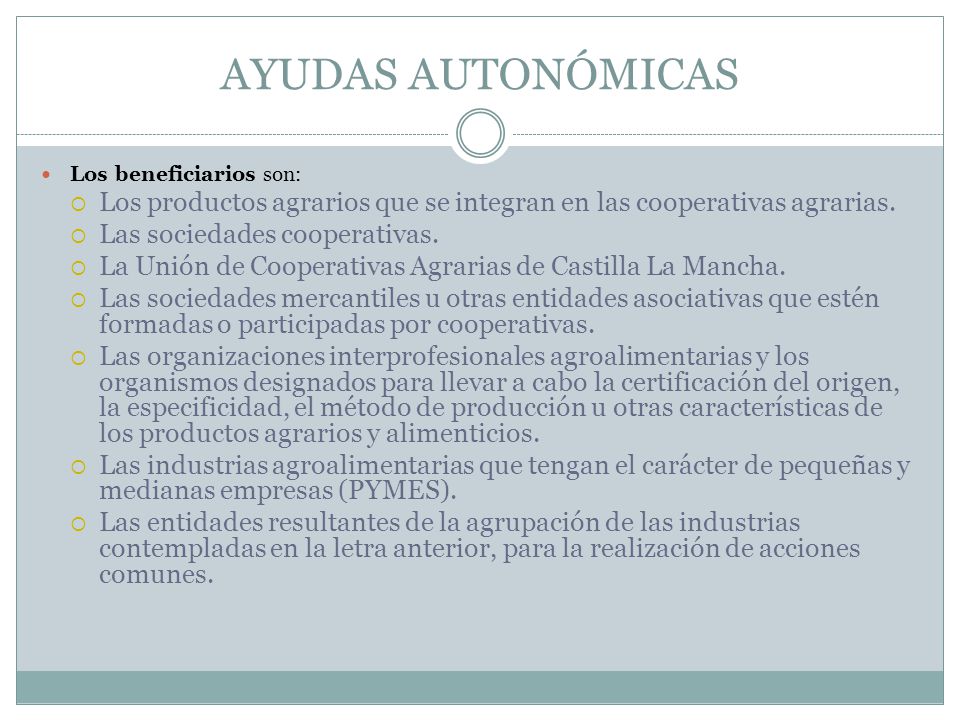 AYUDAS AUTONÓMICAS Los beneficiarios son: Los productos agrarios que se integran en las cooperativas agrarias.