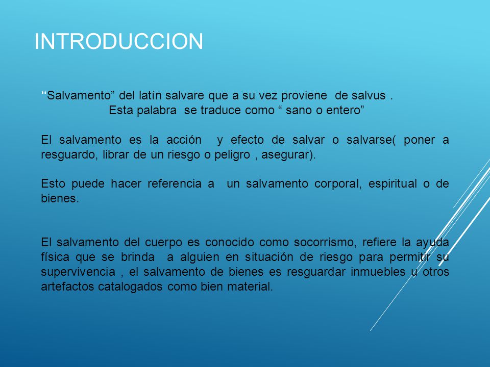 INTRODUCCION Salvamento del latín salvare que a su vez proviene de salvus . Esta palabra se traduce como sano o entero