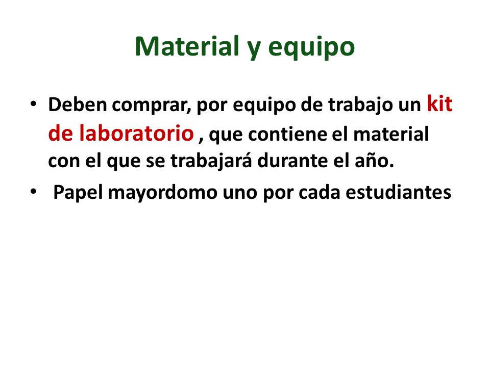Material y equipo Deben comprar, por equipo de trabajo un kit de laboratorio , que contiene el material con el que se trabajará durante el año.