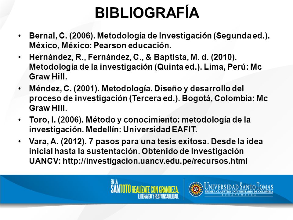 BIBLIOGRAFÍA Bernal, C. (2006). Metodología de Investigación (Segunda ed.). México, México: Pearson educación.