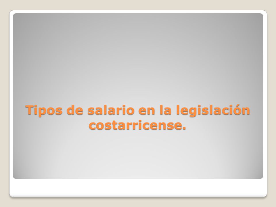 Tipos de salario en la legislación costarricense.