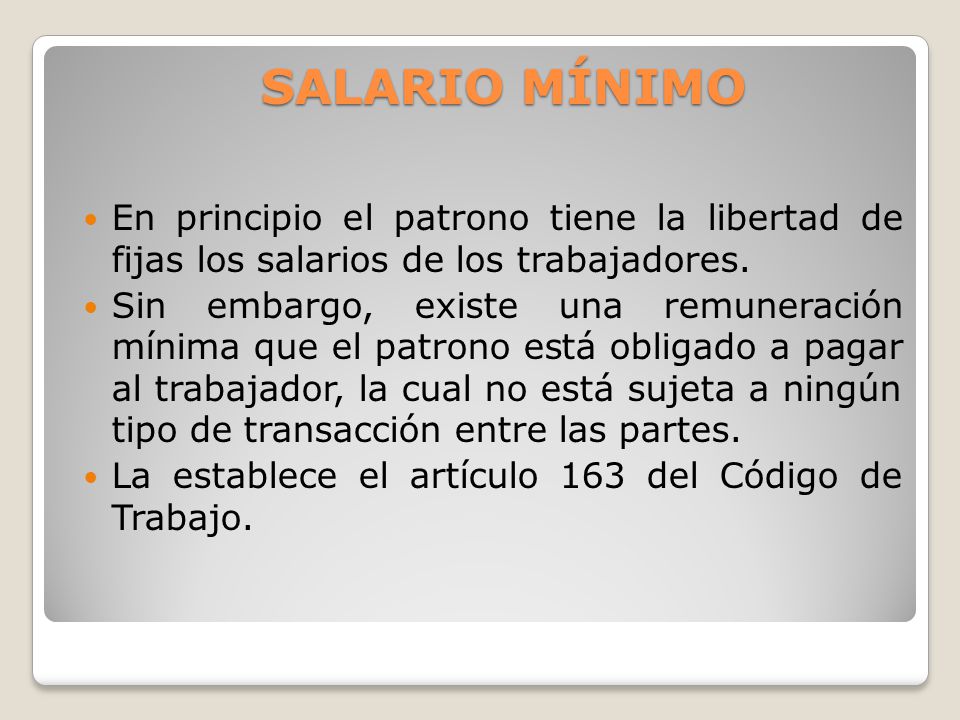 SALARIO MÍNIMO En principio el patrono tiene la libertad de fijas los salarios de los trabajadores.